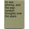 On War, Whimsy, and the Way: Random Thoughts Over the Years door Joseph Palen