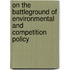 On the Battleground of Environmental and Competition Policy