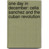 One Day in December: Celia Sanchez and the Cuban Revolution door Nancy Stout