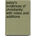 Paley's Evidences Of Christianity: With Notes And Additions
