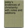 Paley's Evidences Of Christianity: With Notes And Additions door William Paley