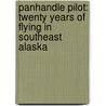 Panhandle Pilot: Twenty Years of Flying in Southeast Alaska door Bob Adkins