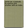 Panta Rye. a Prelude. by Eremus and Another. with an Index. by Unknown