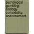 Pathological Gambling: Etiology, Comorbidity, And Treatment
