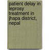Patient Delay in Leprosy Treatment in Jhapa District, Nepal door Bishnu P. Choulagai
