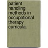 Patient Handling Methods in Occupational Therapy Curricula. by Lenore D. Frost