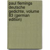 Paul Flemings Deutsche Gedichte, Volume 83 (German Edition) door Martin Lappenberg Johann