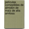 Películas comestibles de almidón de maíz de alta amilosa by MaríA. Alejandra Bertuzzi