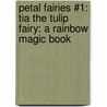 Petal Fairies #1: Tia the Tulip Fairy: A Rainbow Magic Book door Mr Daisy Meadows