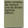 Peter Cornelius Als Mensch Und Als Dichter (German Edition) door Sulger-Gebing Emil