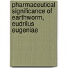 Pharmaceutical Significance of earthworm, Eudrilus eugeniae door Abhishek Mathur