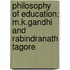 Philosophy of Education: M.K.Gandhi and Rabindranath Tagore