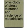 Physiology of Stress Tolerance and Virulence of Metarhizium by Drauzio E.N. Rangel