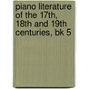 Piano Literature Of The 17Th, 18Th And 19Th Centuries, Bk 5 door Louise Goss