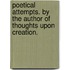 Poetical Attempts. By the author of Thoughts upon Creation.