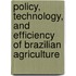 Policy, Technology, and Efficiency of Brazilian Agriculture