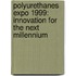 Polyurethanes Expo 1999: Innovation for the Next Millennium