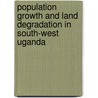 Population Growth and Land Degradation in South-west Uganda door Gershom Atukunda