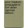 Prinz Friedrich: Schauspiel in Fünf Akten (German Edition) by Laube Heinrich