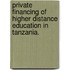 Private Financing of Higher Distance Education in Tanzania.