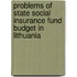 Problems Of State Social Insurance Fund Budget In Lithuania