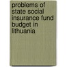 Problems Of State Social Insurance Fund Budget In Lithuania by Ruta Treciokiene