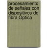Procesamiento de Señales con Dispositivos de Fibra Óptica door Pablo A. Costanzo Caso