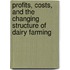 Profits, Costs, and the Changing Structure of Dairy Farming
