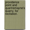 Providence Point and Quartremayne's Quarry. For recitation. by Campbell Brown