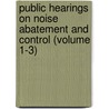 Public Hearings on Noise Abatement and Control (Volume 1-3) door United States Office of Control