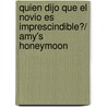 Quien dijo que el novio es imprescindible?/ Amy's Honeymoon by Julia Llewellyn