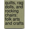 Quilts, Rag Dolls, and Rocking Chairs: Folk Arts and Crafts door Gus Snedeker