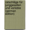 Ratschläge Für Junggesellen Und Verlobte (German Edition) by Prévost Marcel