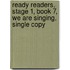 Ready Readers, Stage 1, Book 7, We Are Singing, Single Copy