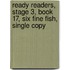 Ready Readers, Stage 3, Book 17, Six Fine Fish, Single Copy
