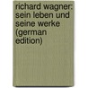Richard Wagner: Sein Leben Und Seine Werke (German Edition) door Tappert Wilhelm