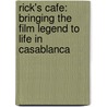 Rick's Cafe: Bringing the Film Legend to Life in Casablanca door Kathy Kriger