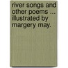 River Songs and other poems ... Illustrated by Margery May. door Arthur Dillon