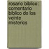 Rosario Biblico: Comentario Biblico de Los Veinte Misterios