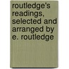 Routledge's Readings, Selected and Arranged by E. Routledge by Edmund Routledge