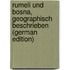 Rumeli Und Bosna, Geographisch Beschrieben (German Edition)
