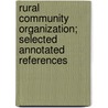 Rural Community Organization; Selected Annotated References by Elsie Sherman Manny