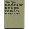 Strategic Responses Due To Changing Competitive Environment door Muhungura Mbiyu