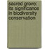 Sacred Grove: its significance in Biodiversity Conservation