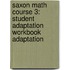 Saxon Math Course 3: Student Adaptation Workbook Adaptation