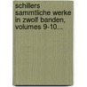 Schillers Sammtliche Werke in Zwolf Banden, Volumes 9-10... door Friedrich Schiller