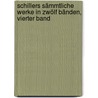 Schillers sämmtliche Werke in zwölf Bänden, Vierter Band door Johann Christoph Friedrich Von Schiller