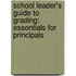School Leader's Guide to Grading: Essentials for Principals