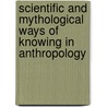 Scientific and mythological Ways of Knowing in Anthropology by Tadeusz Mich