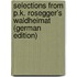 Selections from P.K. Rosegger's Waldheimat (German Edition)